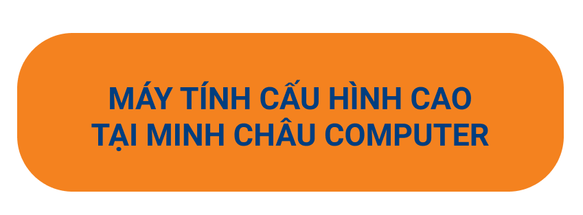 máy tính cấu hình cao tại Minh Châu Computer